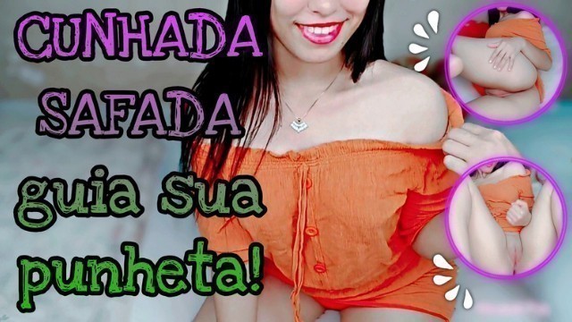 (JOI PUNHETA GUIADA)- a Sua Cunhada Safada Guia Sua punheta????/ASMR/FETICHE ????????