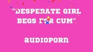 BEGS FOR CUM Audioporn